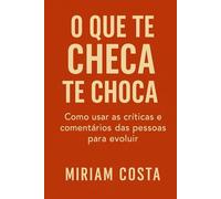 O Que Te Checa Te Choca: Como usar as críticas e comentários das pessoas para evoluir