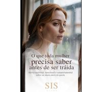 O que Toda Mulher Precisa Saber Antes de Ser Traída: Alerta espiritual, emocional e comportamental sobre os sinais antes da queda (Pilar Conjugal: ... não desistem, não adoecem e não se apagam)