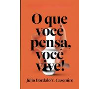 O Que Você Pensa, Você Vive!