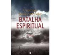O Que Você Precisa Saber Sobre Batalha Espiritual (ebook)