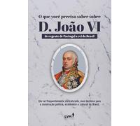 O que você precisa saber sobre D. João VI: De regente de Portugal a rei do Brasil