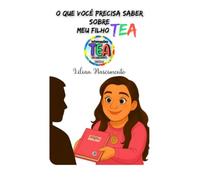 O QUE VOCÊ PRECISA SABER SOBRE MEU FILHO TEA - O que toda mãe atípica gostaria de dizer, mas nem sempre encontra espaço, coragem ou palavras para falar.