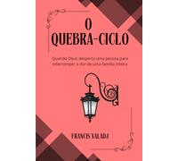 O QUEBRA-CICLO: Quando Deus desperta uma pessoa para interromper a dor de uma família inteira