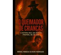 O QUEIMADOR DE CRIANÇAS: A HISTÓRIA REAL QUE MARCOU PIRAPORA, MG EM 1989