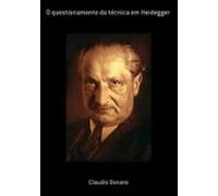 O Questionamento Da Técnica Em Heidegger (ebook)