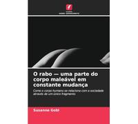 O rabo - uma parte do corpo maleável em constante mudança: Como o corpo humano se relaciona com a sociedade através de um único fragmento