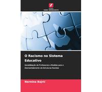 O Racismo no Sistema Educativo: Sensibilização de Professores e Medidas para o Desmantelamento de Estruturas Racistas