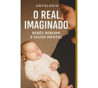 O REAL IMAGINADO - BEBÊS REBORN E SAÚDE MENTAL