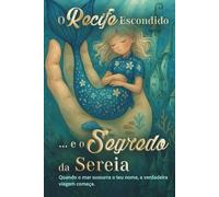 O Recife Escondido e o Segredo da Sereia: Uma aventura mágica sobre amizade, coragem e o poder da luz