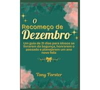 O Recomeço de Dezembro: Um guia de 31 dias para idosos se livrarem da bagunça, honrarem o passado e planejarem um ano novo feliz