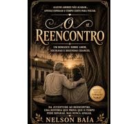 O REENCONTRO: Um Amor Interrompido Pelo Orgulho.