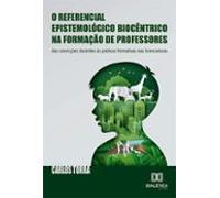 O Referencial Epistemológico Biocêntrico Na Formação De Professores (e