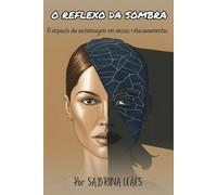 O REFLEXO DA SOMBRA: O impacto da autoimagem em nossos relacionamentos