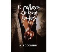 O Reflexo Do Que Fomos: Entre o que fomos e o que restou, apenas a lembrança!