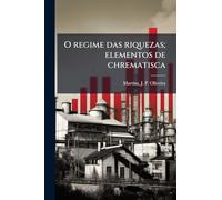 O regime das riquezas; elementos de chrematisca