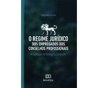 O Regime Jurídico Dos Empregados Dos Conselhos Profissionais (ebook)