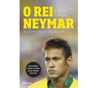 O rei Neymar: El último poeta del balón (Planeta)