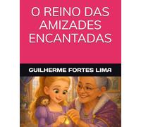 O REINO DAS AMIZADES ENCANTADAS