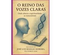 O Reino das Vozes Claras - Onde ciência e espiritualidade se reencontram