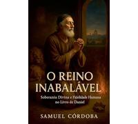 O Reino Inabalável: Soberania Divina e Fidelidade Humana no Livro de Daniel