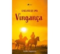 O Relato De Uma Vingança (ebook)