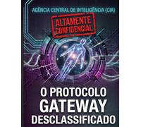 O Relatório Gateway Desclassificado: O guia científico da CIA sobre projeção astral, sincronização cerebral Hemi-Sync e expansão da consciência