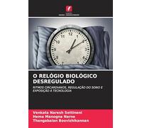 O RELÓGIO BIOLÓGICO DESREGULADO: RITMOS CIRCARDIANOS, REGULAÇÃO DO SONO E EXPOSIÇÃO À TECNOLOGIA