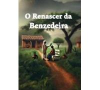 O Renascer Da Benzedeira (ebook)