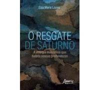 O Resgate De Saturno: A Energia Masculina Que Habita Nossas Profundeza