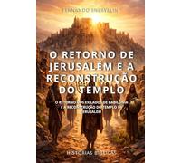 O RETORNO DE JERUSALÉM E A RECONSTRUÇÃO DO TEMPLO: O RETORNO DOS EXILADOS DE BABILÔNIA E A RECONSTRUÇÃO DO TEMPLO DE JERUSALÉM: 25 (HISTÓRIAS BÍBLICAS: SOPRO DE DEUS)
