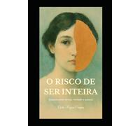 O Risco de Ser Inteira: Ensaios sobre desejo, verdade e autoria