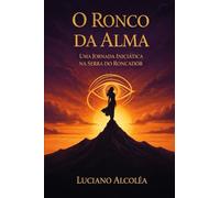 O Ronco da Alma: Uma Jornada Iniciática na Serra do Roncador