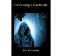O Rosto Maligno Do Anticristo (ebook)