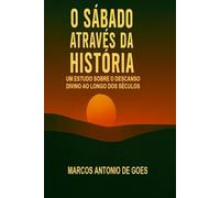 O SÁBADO ATRAVÉS DA HISTÓRIA: Um estudo sobre o descanso divino ao longo dos séculos