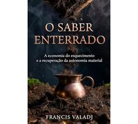 O Saber Enterrado: A economia do esquecimento e a recuperação da autonomia material