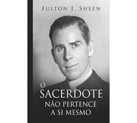 O SACERDOTE NÃO PERTENCE A SI MESMO