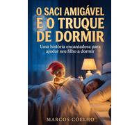 O Saci Amigável: Histórias Infantis para Dormir - Livro Infantil de Embalar: Contos de Fadas Brasileiros para Crianças com o Personagem Saci