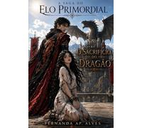 O Sacrifício do Dragão: Livro 01: 1 (A Saga do Elo Primordial)