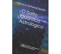O Salto Quântico Astrológico: A Teoria Quântica Aplicada aos Arquétipos Astrológicos