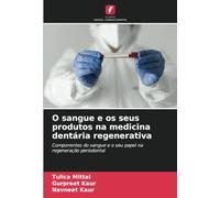 O sangue e os seus produtos na medicina dentária regenerativa: Componentes do sangue e o seu papel na regeneração periodontal
