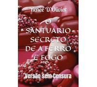 O SANTUÁRIO SECRETO DE A FERRO E FOGO: Versão sem Censura