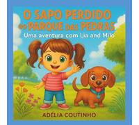 O Sapo Perdido do Parque das Pedras: Uma aventura com Lia e Milo (As Aventuras da Lia e Milo)