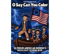 O Say Can You Color: 50 Proud American Moments in Bold & Easy Line Art; a Patriotic Coloring Book for all ages