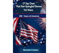 O' Say Does That Star-Spangled Banner Yet Wave: 250 Years of America