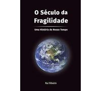 O Século da Fragilidade: Uma História do Nosso Tempo (Fundação Civilizacional)