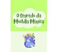O Segredo Da Mochila Mágica (ebook)