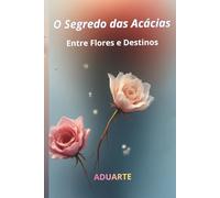 O Segredo das Acácias: Entre Flores e Destinos