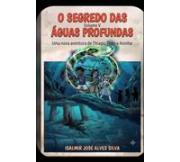 O SEGREDO DAS ÁGUAS PROFUNDAS: Uma nova aventura de Thiago, Theo e Aninha - Volume V