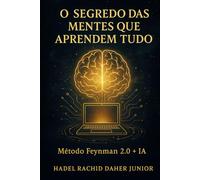 O Segredo das Mentes que Aprendem Tudo: Método Feynman 2.0 + IA