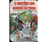 O SEGREDO DAS MISSÕES DE PEDRA: As novas aventuras de Thiago, Aninha e Theo - VOL VIII